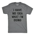 thumbnail image 1 of Mens I Have No Idea What Im Doing T shirt Funny Nerd Sarcastic Cool Novelty Tee Graphic Tees, 1 of 9