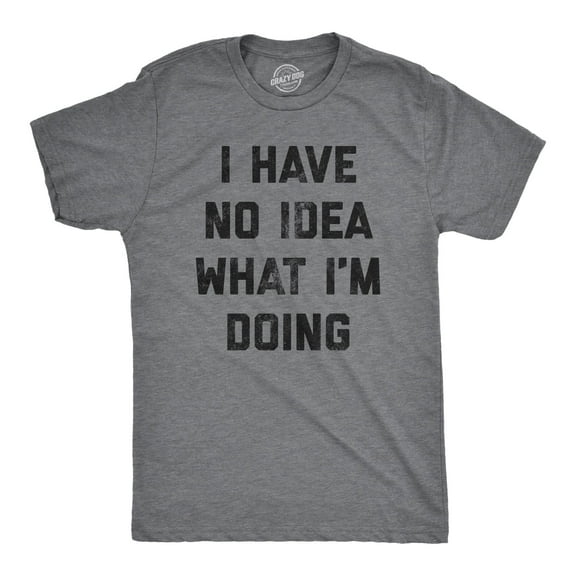 Mens I Have No Idea What Im Doing T shirt Funny Nerd Sarcastic Cool Novelty Tee Graphic Tees