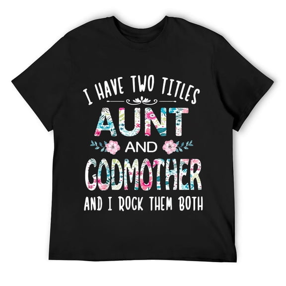 Mens I Have Two Titles Aunt And GODMOTHER Tee Funny AUNT Gift T-Shirt Black