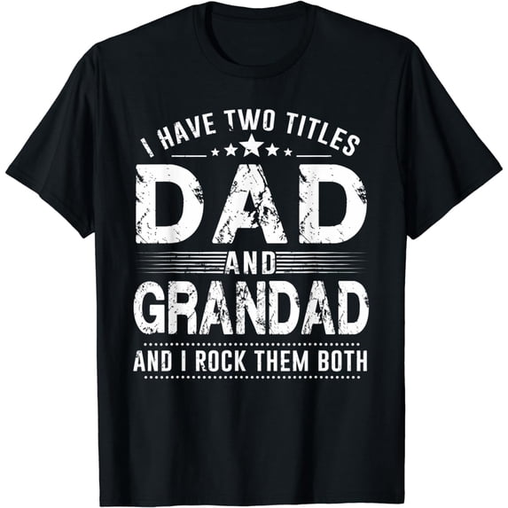 Mens I Have Two Titles Dad And Grandad T-Shirt Father's Day Gifts T-Shirt