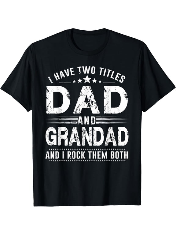 Mens I Have Two Titles Dad And Grandad T-Shirt Father's Day Gifts T-Shirt