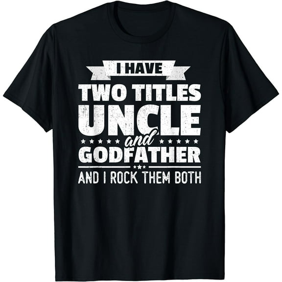 Mens I Have Two Titles Uncle And Godfather Father's Day Gift T-Shirt