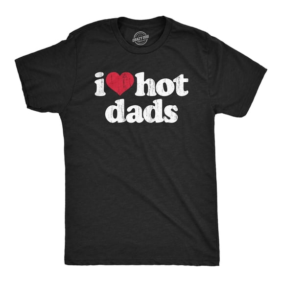 Mens I Heart Hot Dads T Shirt Funny Sarcastic Flirting With Fathers Text Tee for Guys Graphic Tees