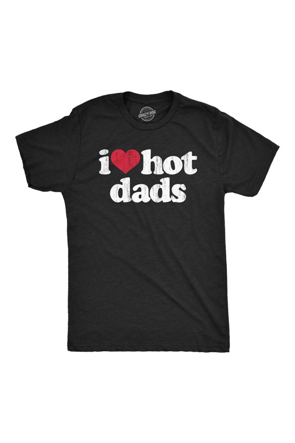 Mens I Heart Hot Dads T Shirt Funny Sarcastic Flirting With Fathers Text Tee for