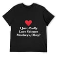 thumbnail image 1 of Mens I Just Really Love Science Monkeys, Okay? Funny Scientific T-Shirt Black, 1 of 5