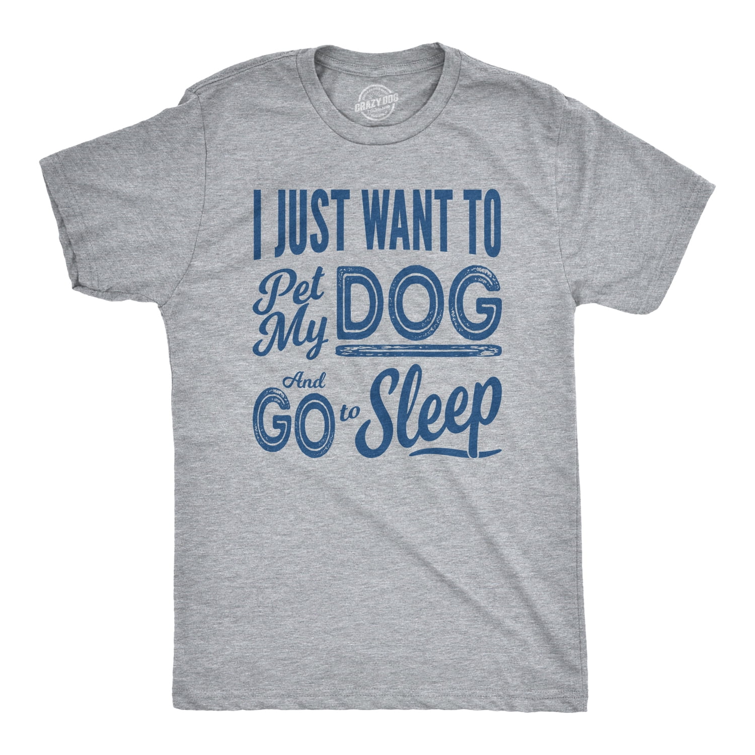 I Just Want To Pet My Dog And Go To Sleep Funny Dog T-Shirt I Just Want To Pet My Dog And Go To Sleep Funny Dog T-Shirt