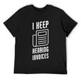 thumbnail image 1 of Mens I Keep Hearing Invoices T-Shirt Black 2X-Large, 1 of 5