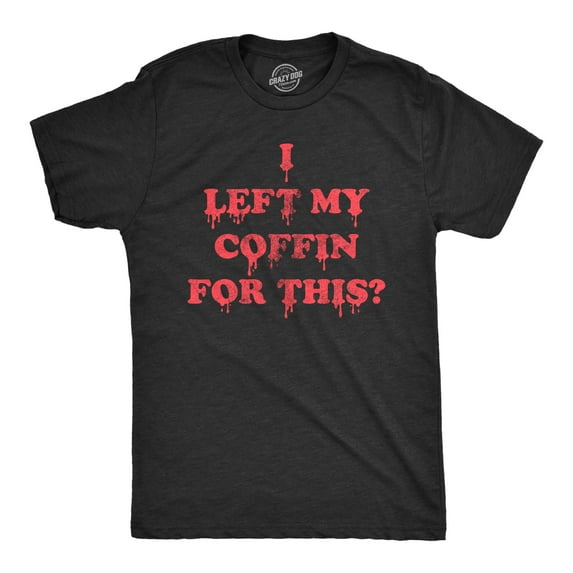 Mens I Left My Coffin for This T Shirt Funny Spooky Halloween Vampire Joke Tee for Guys Graphic Tees