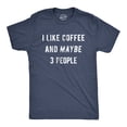 thumbnail image 1 of Mens I Like Coffee and Maybe 3 People Funny Graphic Sarcastic Novelty T Shirt Graphic Tees, 1 of 6