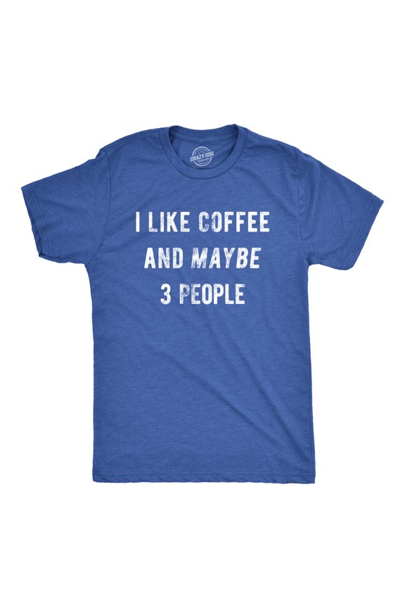 Mens I Like Coffee and Maybe 3 People Funny Graphic Sarcastic Novelty T Shirt Graphic Tees