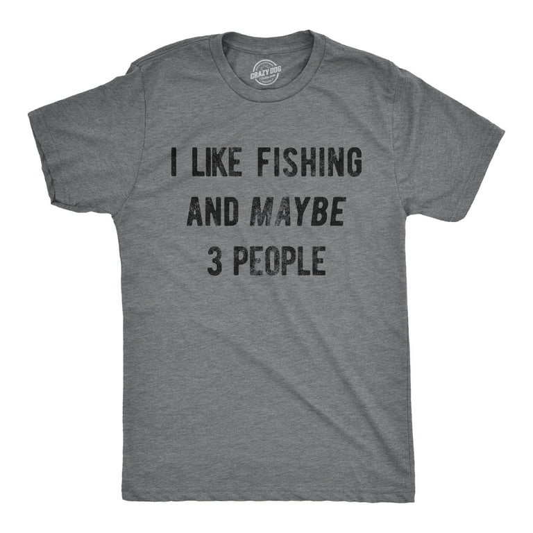 Mens I Like Fishing and Maybe 3 People Tshirt Funny Outdoorsman Father - 5XL