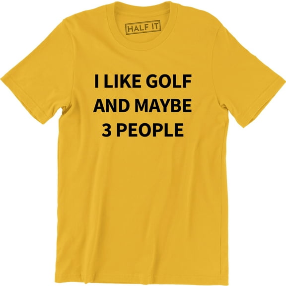 Mens I Like Golf And Maybe 3 People Funny Outdoor Game Sports Men's T-Shirt