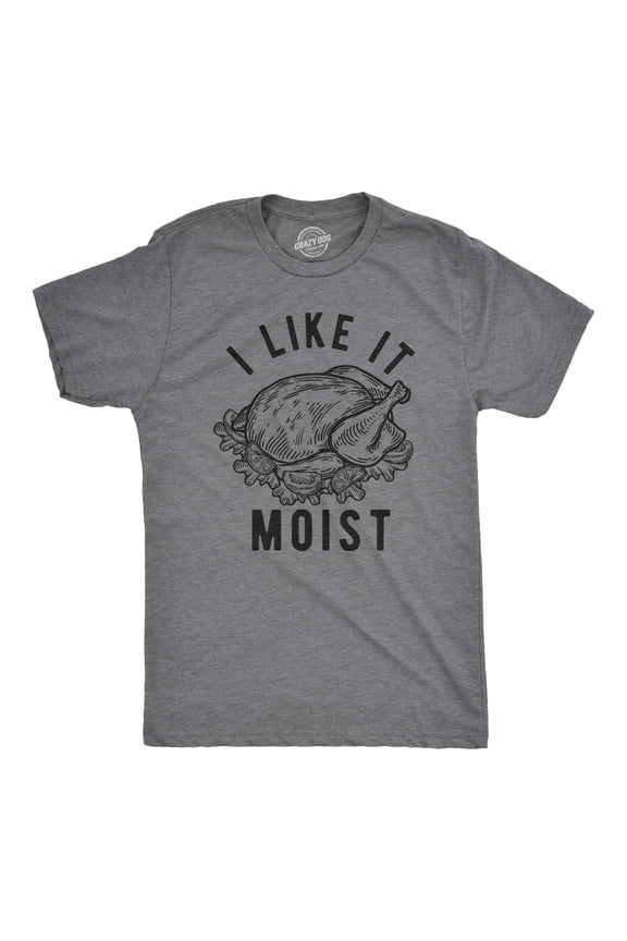 Mens I Like It Moist T Shirt Funny Thanksgiving Turkey Dinner Graphic Novelty Tee Graphic Tees