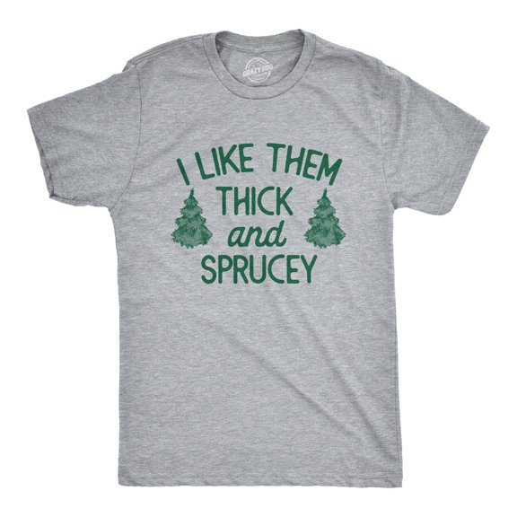 Mens I Like Them Thick and Sprucey T Shirt Funny Christmas Spruce Tree Joke Tee for Guys Graphic Tees