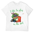 thumbnail image 1 of Mens I Like To Play In The Dirt for Hobby Gardeners in the Garden T-Shirt White 2XL, 1 of 5