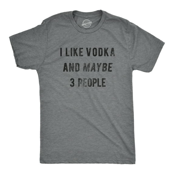 Mens I Like Vodka and Maybe 3 People T Shirt Funny Drinking Tee Graphic Tees