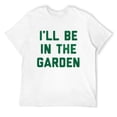 thumbnail image 1 of Mens I'Ll Be In The Garden T Shirt Funny Plant Lovers Gardening Text Tee For Ladies White Medium, 1 of 5