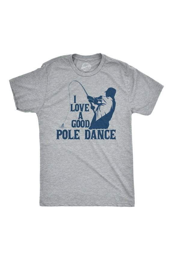 Mens I Love A Good Pole Dance T shirt Funny Fishing Tee for Fisherman Gift Guys Graphic Tees
