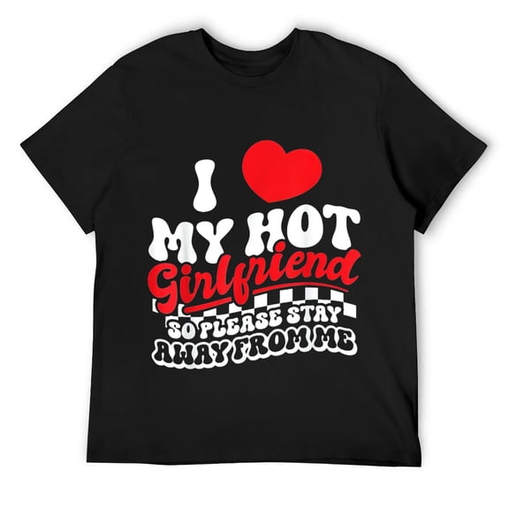 Mens I Love My Hot Girlfriend So Please Stay Away From Me T-Shirt Black