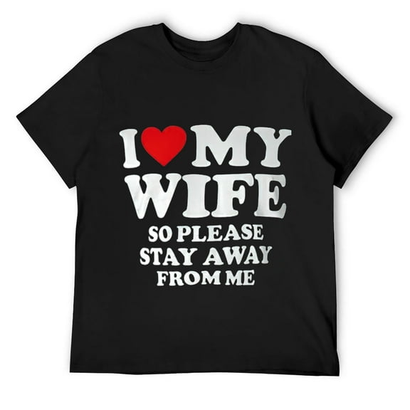 Mens I Love My Wife I Love My Hot Wife So Stay Away T-Shirt Black