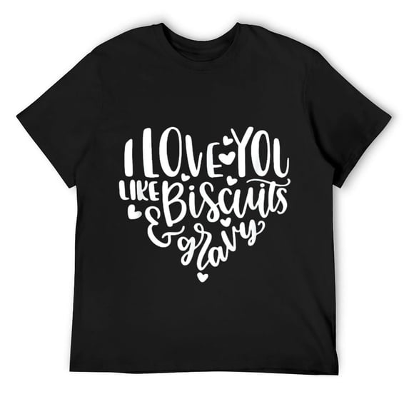 Mens I Love You Like Biscuits Gravy T-shirt T-Shirt Black