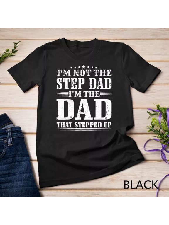 Mens I'M Not The Step Dad I'M The Dad That Stepped Up Father Unisex T-Shirt Unisex S-5Xl Hot Trending Shirt, not genuine