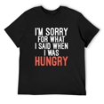 thumbnail image 1 of Mens I'M Sorry For What I Said When I Was Hungry - Funny Quote Round Neck T-Shirt Black 2X-Large, 1 of 5