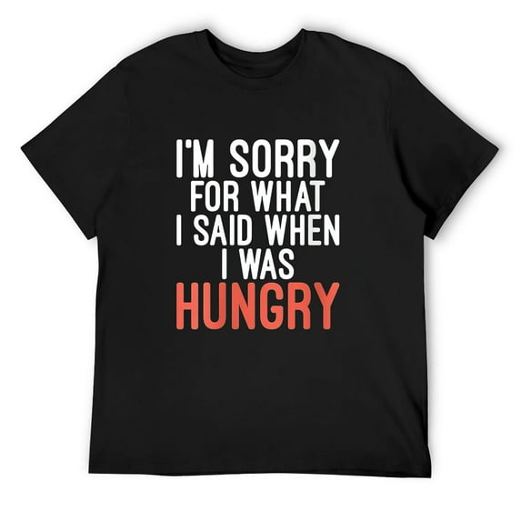 Mens I'M Sorry For What I Said When I Was Hungry - Funny Quote Round Neck T-Shirt Black 2X-Large