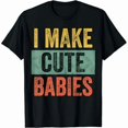 thumbnail image 1 of Mens I Make Cute Babies | Funny New Dad Gift, Baby Daddy Joke T-Shirt, 1 of 6