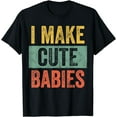 thumbnail image 1 of Mens I Make Cute Babies | Funny New Dad Gift, Baby Daddy Joke T-Shirt, 1 of 4