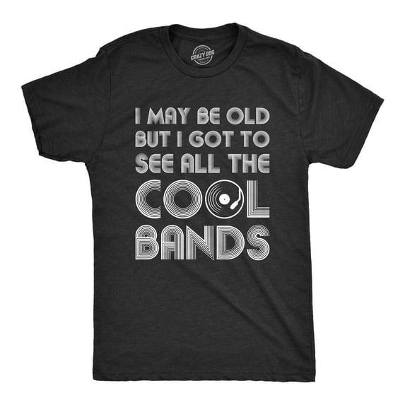Mens I May Be Old But I Got to See All The Cool Bands Shirt Funny Concert Music Graphic Tees