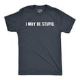thumbnail image 1 of Mens I May Be Stupid T Shirt Funny Dumb Idiot Joke Tee for Guys Graphic Tees, 1 of 7