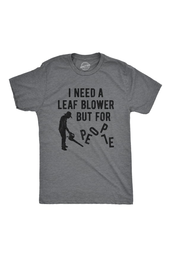 Mens I Need A Leaf Blower But for People T shirt Awesome Vintage Graphic Design Graphic Tees