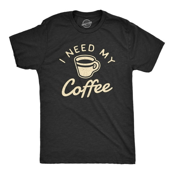 Mens I Need My Coffee T Shirt Funny Caffeine Addicted Graphic Novelty Tee Graphic Tees