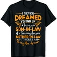 thumbnail image 1 of Mens I Never Dreamed I'd End Up Being A Son In Law Funny Gift T-Shirt, 1 of 4