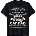thumbnail image 1 of Mens I Never Dreamed I'd Grow Up To Be A Sexy Cat Dad T-Shirt, 1 of 4