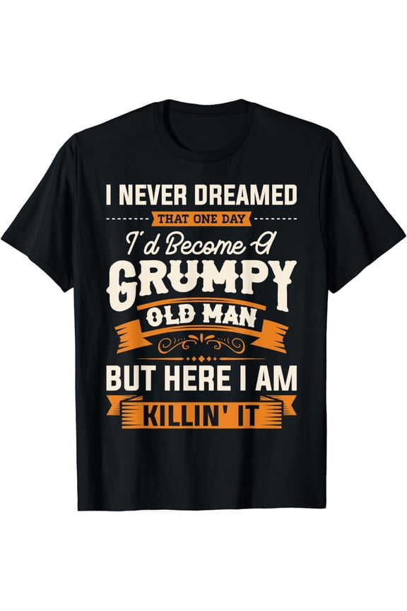 Mens I Never Dreamed That I'd Become A Grumpy Old Man Grandpa Short Sleeve T-Shirt