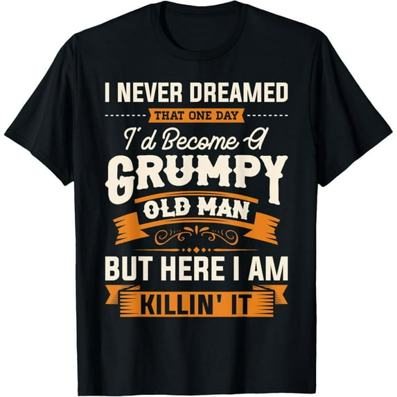 Mens I Never Dreamed That I'd Become A Grumpy Old Man Grandpa Short Sleeve T-Shirt