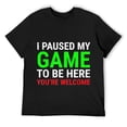 thumbnail image 1 of Mens I Paused My Game To Be Here Funny Gamers Video Gaming T-Shirt Black, 1 of 5