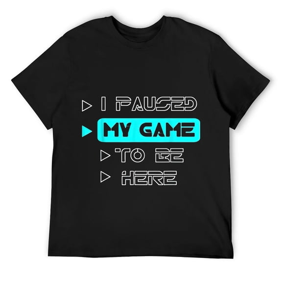 Mens I Paused My Game To Be Here Funny Gaming Gamer Video Game T-Shirt Black