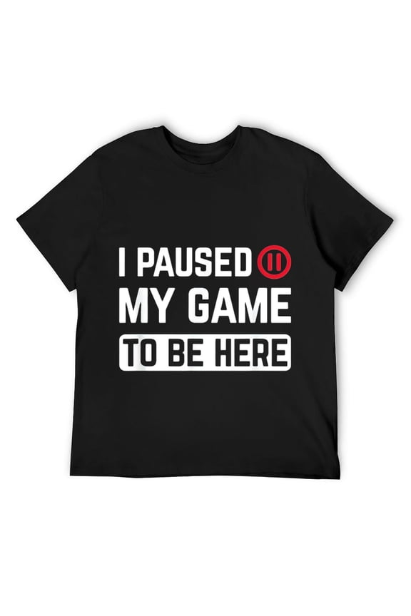 Mens I Paused My Game To Be Here Funny Humor Gaming Gamer Gift T-Shirt Black