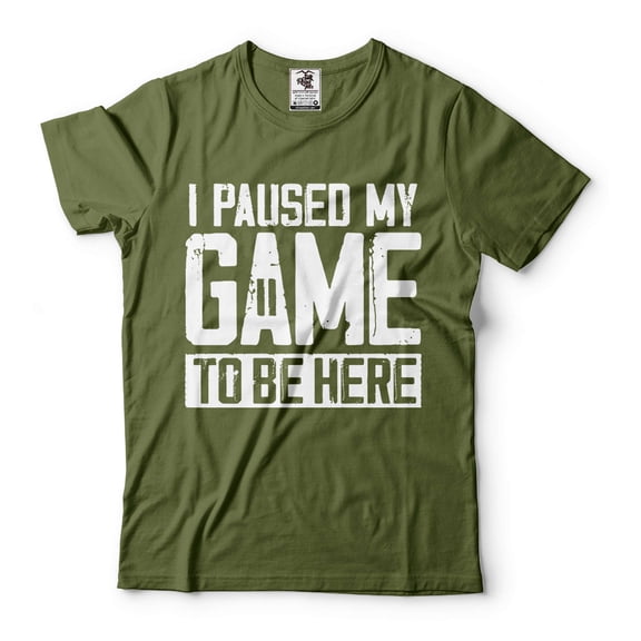 Mens I Paused My Game To Be Here Shirt Funny Gaming Joke Shirt Humor Tees Gamer Shirt Adult Gifts (X-Large Military Green)