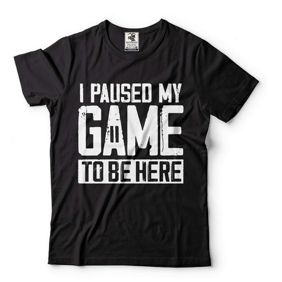 Mens I Paused My Game To Be Here Shirt Funny Gaming Joke Shirt Humor Tees Gamer Shirt Adult Gifts