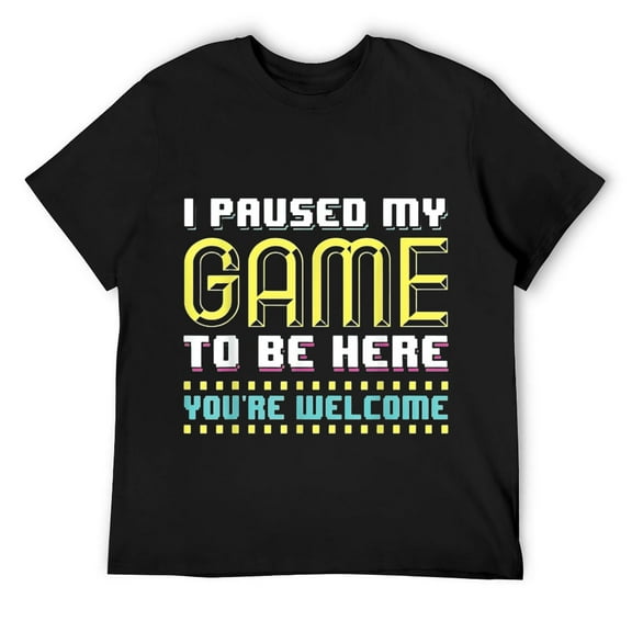 Mens I Paused my Game to be Here You're Welcome - Video Gamer T-Shirt Black