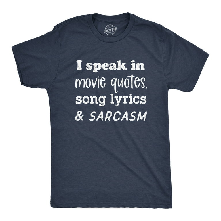 Mens I Speak In Movie Quotes Song Lyrics and Sarcasm T Shirt Funny
