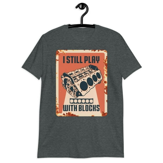 Mens I Still Play With Blocks Racing Art Maintenance Man Novelty T-Shirt (Dark Heather, 3XL)