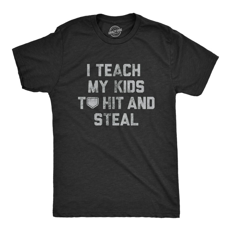 I Teach My Kids To Hit And Steal T-Shirt - Funny Baseball I Teach My Kids To Hit And Steal T-Shirt - Funny Baseball