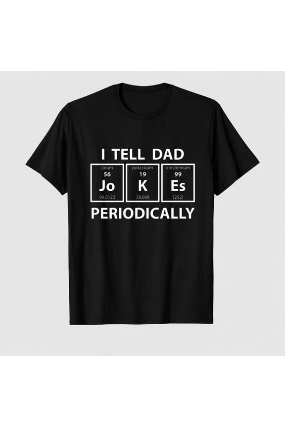 Mens I Tell Dad Jokes Periodically T Shirt Funny Science Fathers Day Nerdy Graphic Tee