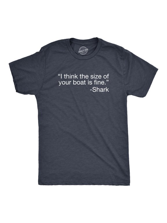 Mens I Think The Size Of Your Boat Is Fine T Shirt Funny Shark Attack Quote Joke Tee for Guys Graphic Tees