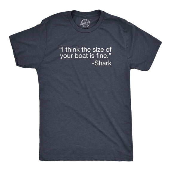 Mens I Think The Size Of Your Boat Is Fine T Shirt Funny Shark Attack Quote Joke Tee for Guys Graphic Tees